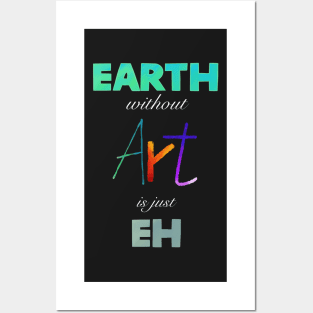 Earth without Art is just Eh Posters and Art